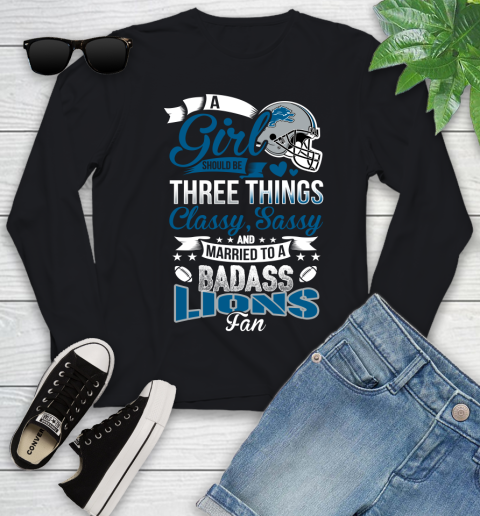 Detroit Lions NFL Football A Girl Should Be Three Things Classy Sassy And A Be Badass Fan Youth Long Sleeve