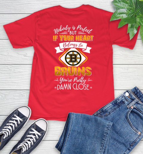 NHL Hockey Boston Bruins Nobody Is Perfect But If Your Heart Belongs To Bruins You're Pretty Damn Close Shirt T-Shirt 12