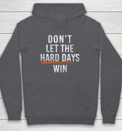 Don't Let The Hard Days Win Hoodie 4