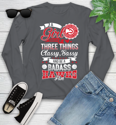 Atlanta Hawks NBA A Girl Should Be Three Things Classy Sassy And A Be Badass Fan Youth Long Sleeve 9