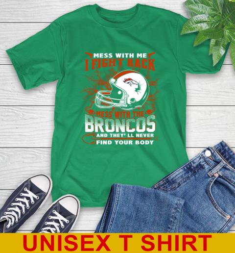 NFL Football Denver Broncos Mess With Me I Fight Back Mess With My Team And They'll Never Find Your Body Shirt T-Shirt 7