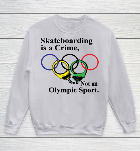 Skateboarding Is A Crime Not An Olympic Sport tshirt Youth Sweatshirt 2