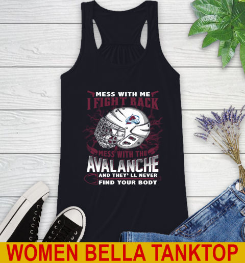 NHL Hockey Colorado Avalanche Mess With Me I Fight Back Mess With My Team And They'll Never Find Your Body Shirt Racerback Tank 8