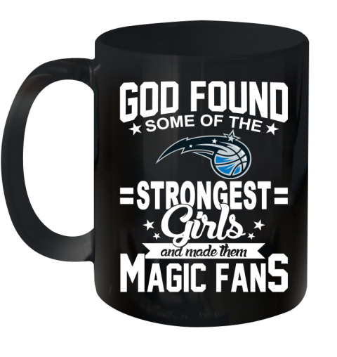 Orlando Magic NBA Basketball God Found Some Of The Strongest Girls Adoring Fans Ceramic Mug 11oz