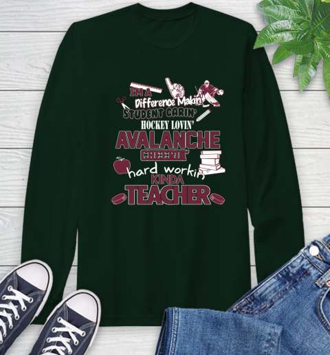 Colorado Avalanche NHL I'm A Difference Making Student Caring Hockey Loving Kinda Teacher Long Sleeve T-Shirt 7