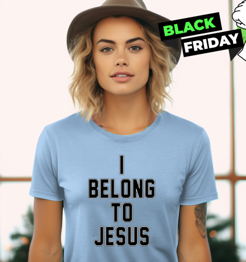 I Belong To Jesus Women T Shirt I Belong To Jesus Women T Shirt