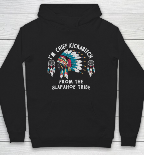 Chief Kickabitch Slapahoe Tribe Funny Native Hoodie