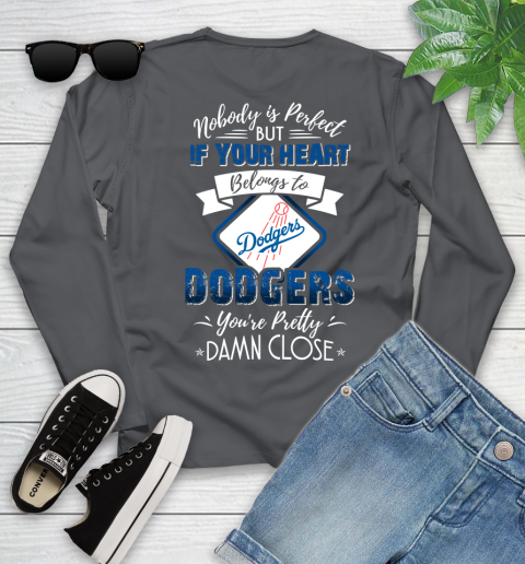 MLB Baseball Los Angeles Dodgers Nobody Is Perfect But If Your Heart Belongs To Dodgers You're Pretty Damn Close Shirt Youth Long Sleeve 8