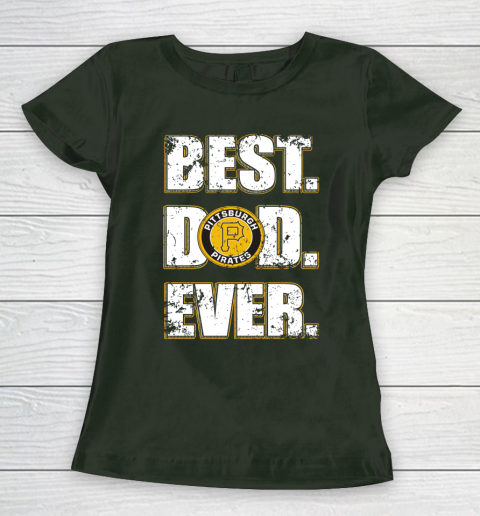 MLB Pittsburgh Pirates Baseball Best Dad Ever Family Shirt Women's T-Shirt 4