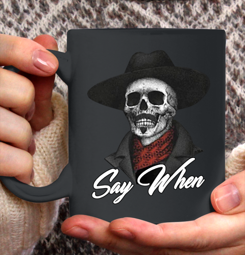 Say When Ceramic Mug 11oz 2