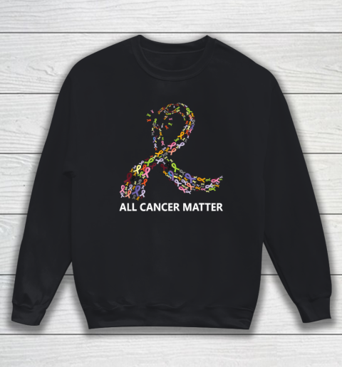 All Cancer Matters Awareness Saying World Cancer Day Sweatshirt