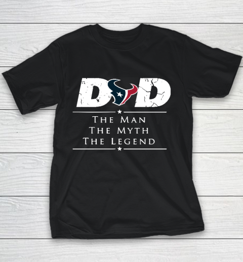 Houston Texans NFL Football Dad The Man The Myth The Legend Youth T-Shirt