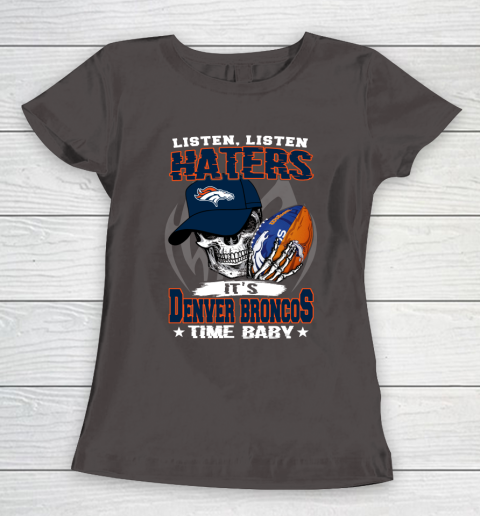 Listen Haters It is BRONCOS Time Baby NFL Women's T-Shirt 7