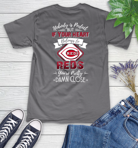 MLB Baseball Cincinnati Reds Nobody Is Perfect But If Your Heart Belongs To Reds You're Pretty Damn Close Shirt Women's V-Neck T-Shirt 9