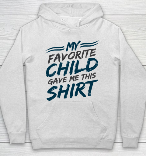 Father's Day Funny Gift Ideas Apparel  My Favorite Child Gave Me This Shirt Dad Father Hoodie
