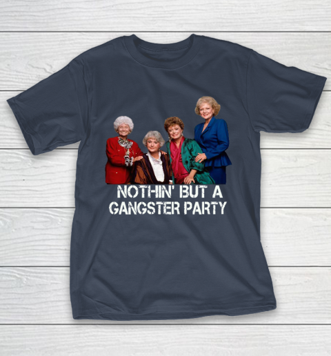Golden Girls Shirt Bff Tee Best Friends  Nothin' But A Gangter Party T-Shirt 3