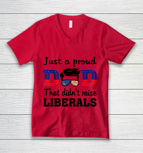 Just A Proud Dad That Didn t Raise Liberals V-Neck T-Shirt 3