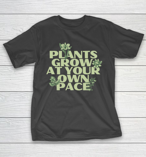 Plants Grow At Your Own Pace Shirt T-Shirt