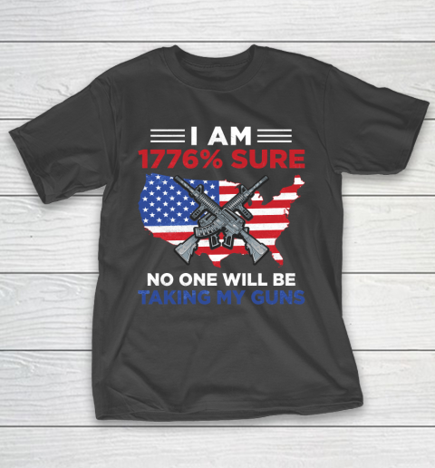 Veteran Shirt I Am 1776 Sure No One Will Be Taking My Guns T-Shirt