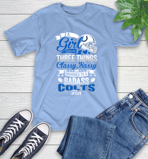 Indianapolis Colts NFL Football A Girl Should Be Three Things Classy Sassy And A Be Badass Fan T-Shirt 12