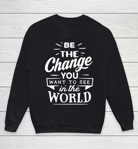 Be the change you want to see in the world Youth Sweatshirt