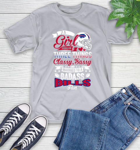 Buffalo Bills NFL Football A Girl Should Be Three Things Classy Sassy And A Be Badass Fan T-Shirt - Image 7