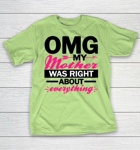 Omg My Mother Was Right About Everything Mom T-Shirt