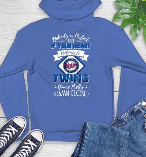 MLB Baseball Minnesota Twins Nobody Is Perfect But If Your Heart Belongs To Twins You're Pretty Damn Close Shirt Hoodie 10