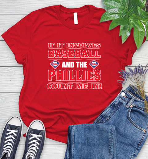 MLB If It Involves Baseball And The Philadelphia Phillies Count Me In Sports Women's T-Shirt 9