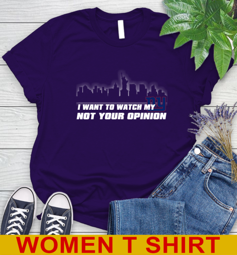 New York Giants NFL I Want To Watch My Team Not Your Opinion Women's T-Shirt 4