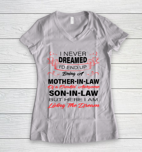 I Never Dreamed Id End Up Being A Mother In Law Awesome Women's V-Neck T-Shirt