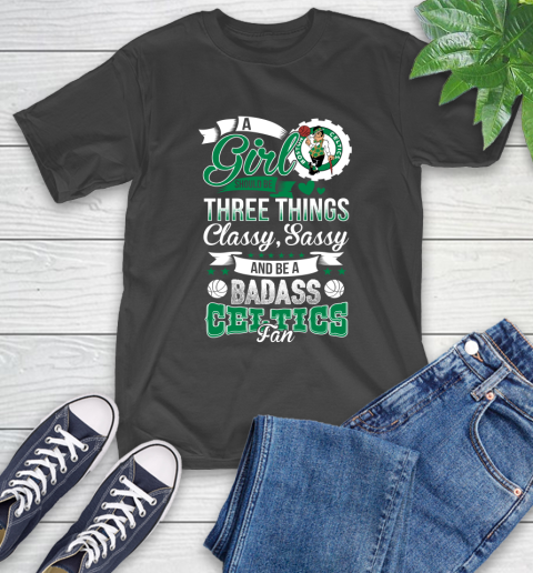 Boston Celtics NBA A Girl Should Be Three Things Classy Sassy And A Be Badass Fan T-Shirt