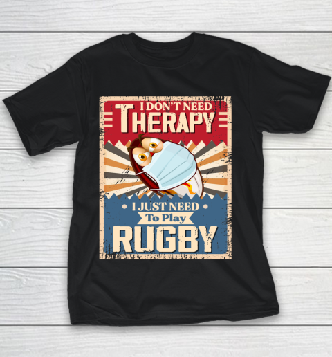 I Dont Need Therapy I Just Need To Play RUGBY Youth T-Shirt