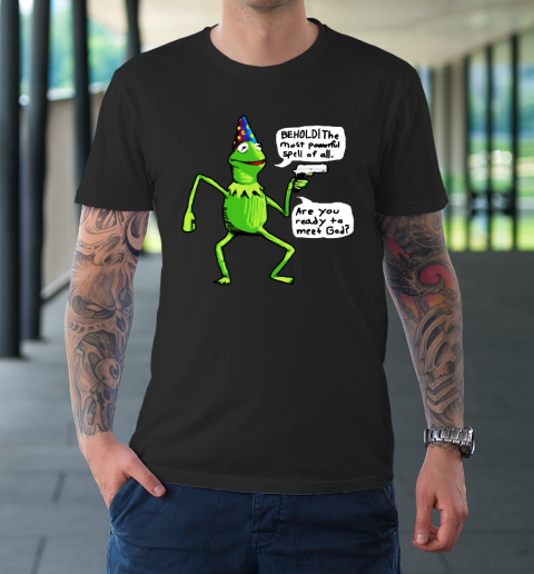 Kermit Behold The Most Powerful Spell Of All Are You Ready To Meet God T-Shirt