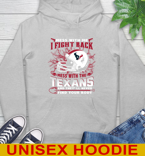 NFL Football Houston Texans Mess With Me I Fight Back Mess With My Team And They'll Never Find Your Body Shirt Hoodie 6