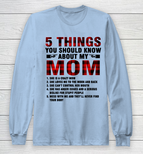 Mother's Day Funny Gift Ideas Apparel  5 Things You Should Know About My Mom T Shirt Long Sleeve T-Shirt 5