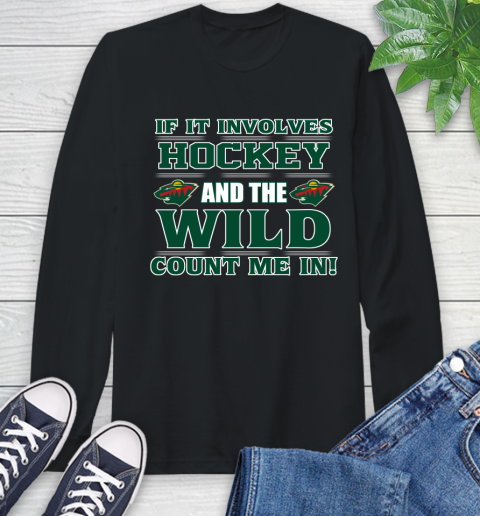 NHL If It Involves Hockey And The Minnesota Wild Count Me In Sports Long Sleeve T-Shirt 2