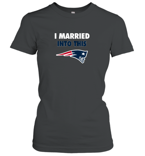 I Married Into This New England Patriots Women's T-Shirt