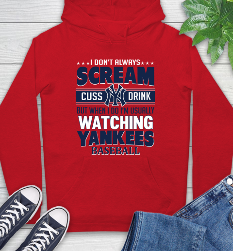 New York Yankees MLB I Scream Cuss Drink When I'm Watching My Team Hoodie 10