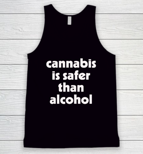 Cannabis Is Safer Than Alcohol Tank Top