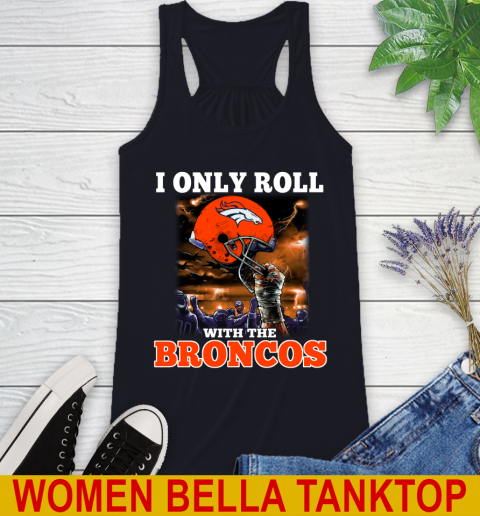Denver Broncos NFL Football I Only Roll With My Team Sports Racerback Tank 8