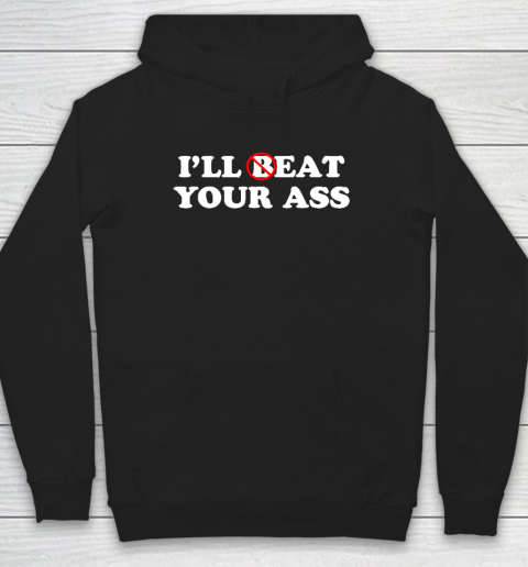 I'll Beat or Eat Your Ass Pun Joke, Funny Sarcastic Sayings Hoodie