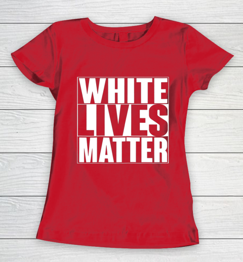 White Lives Matter Tshirt Women's T-Shirt 9