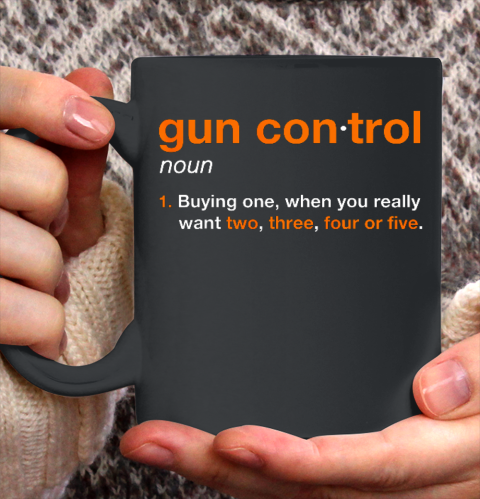 Gun Control Definition Funny Gun Saying and Statement Ceramic Mug 11oz