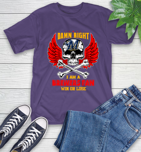 MLB Damn Right I Am A Milwaukee Brewers Win Or Lose Skull Baseball Sports T-Shirt 6 MLB Damn Right I Am A Milwaukee Brewers Win Or Lose Skull Baseball Sports T-Shirt - Image 6