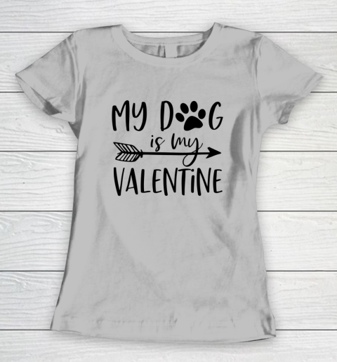 My Dog Is My Valentine Cute Funny Valentine s Day Women's T-Shirt 3