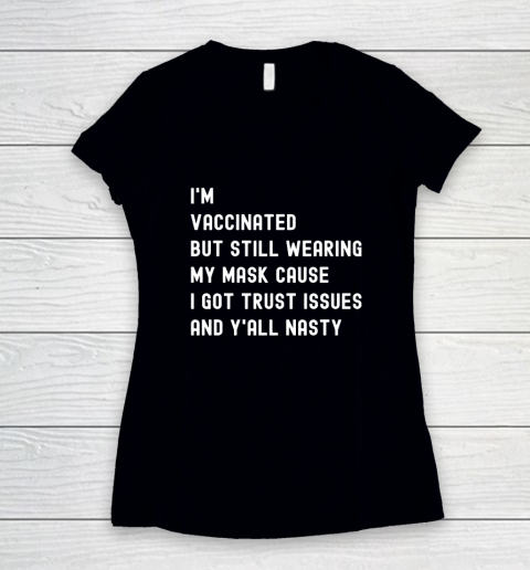 I'm Vaccinated But Still Wearing My Mask Shirt Y'All Nasty Women's V-Neck T-Shirt