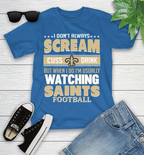 New Orleans Saints NFL Football I Scream Cuss Drink When I'm Watching My Team Youth T-Shirt 12
