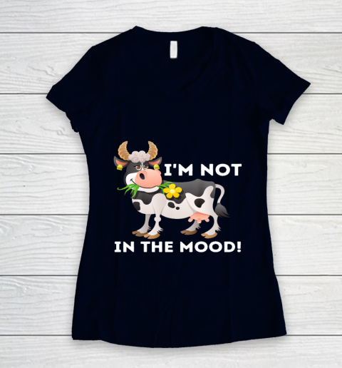 I m Not In The Mood Cow Lover Famer Cattle Ranch Farming Women's V-Neck T-Shirt 2