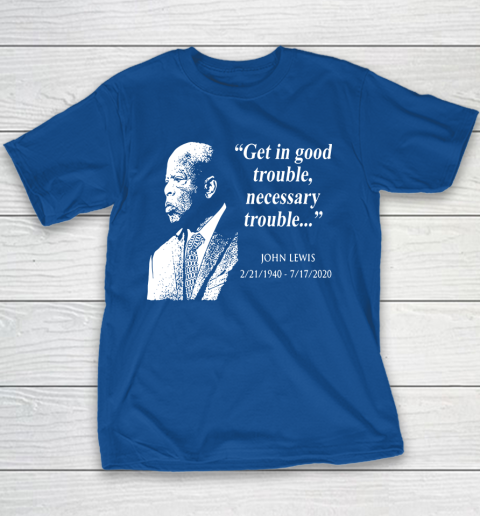 Good Trouble John Lewis 02/21/1940  07/17/2020 Youth T-Shirt 6